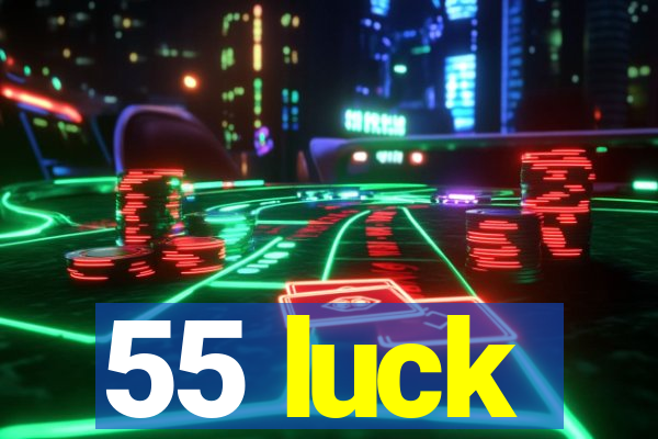 55 luck